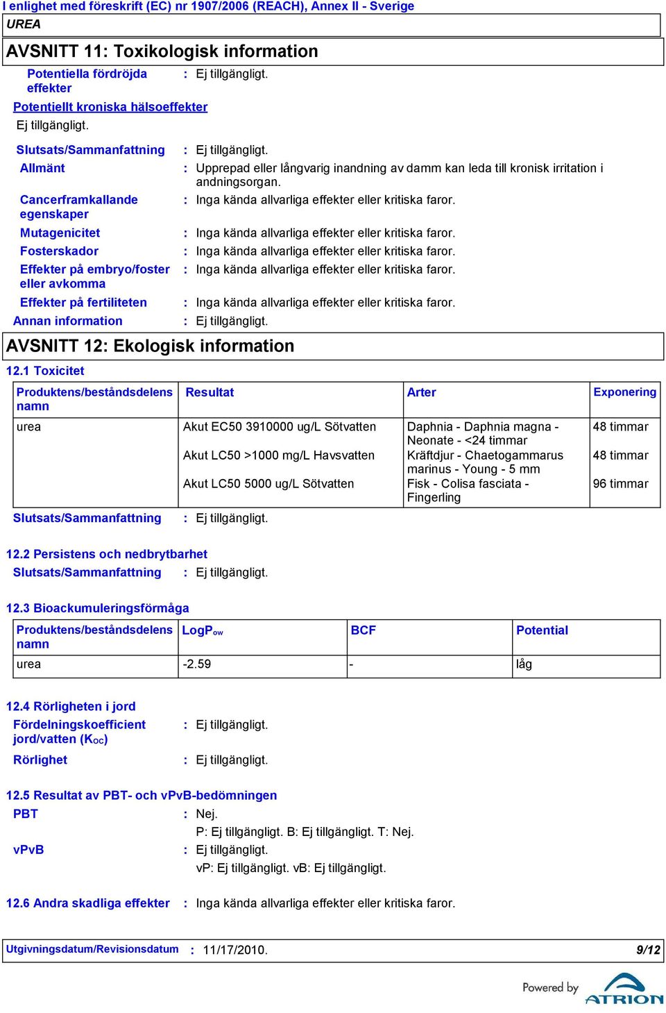 Inga kända allvarliga effekter eller kritiska faror. Inga kända allvarliga effekter eller kritiska faror.