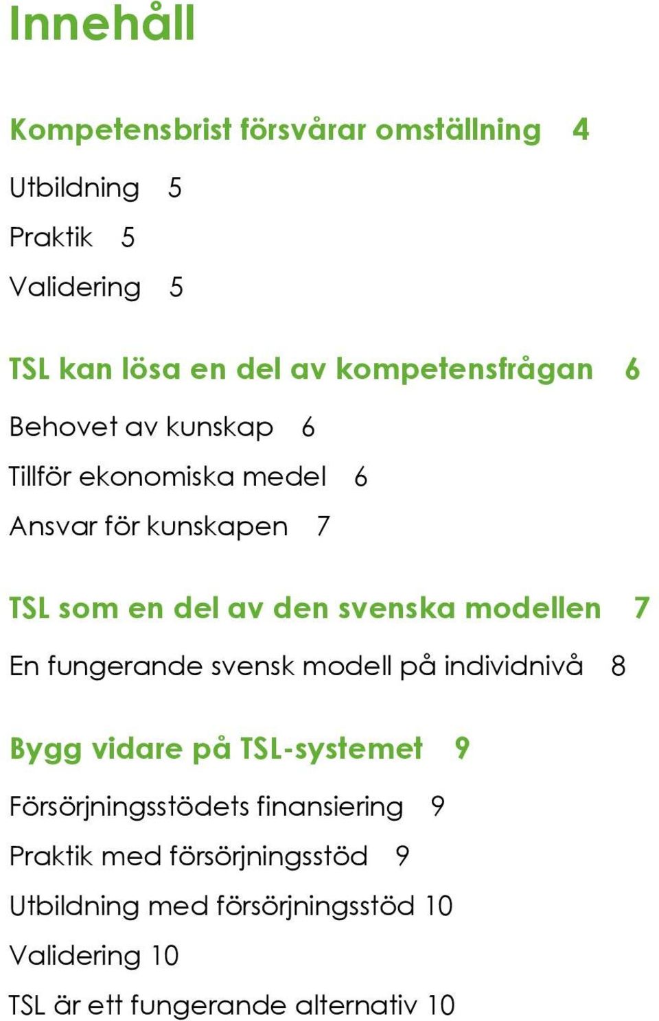 svenska modellen 7 En fungerande svensk modell på individnivå 8 Bygg vidare på TSL-systemet 9 Försörjningsstödets