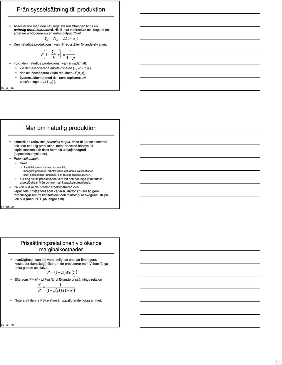 1, = 1 + µ I ord, den naturliga produktionsnivån är r sådan s att: vid den associerade arbetslösheten sheten (u( n =1- Y n /L) den av lönesl nesättarna valda reallönen (F(u( n,z)), överensstämmer med