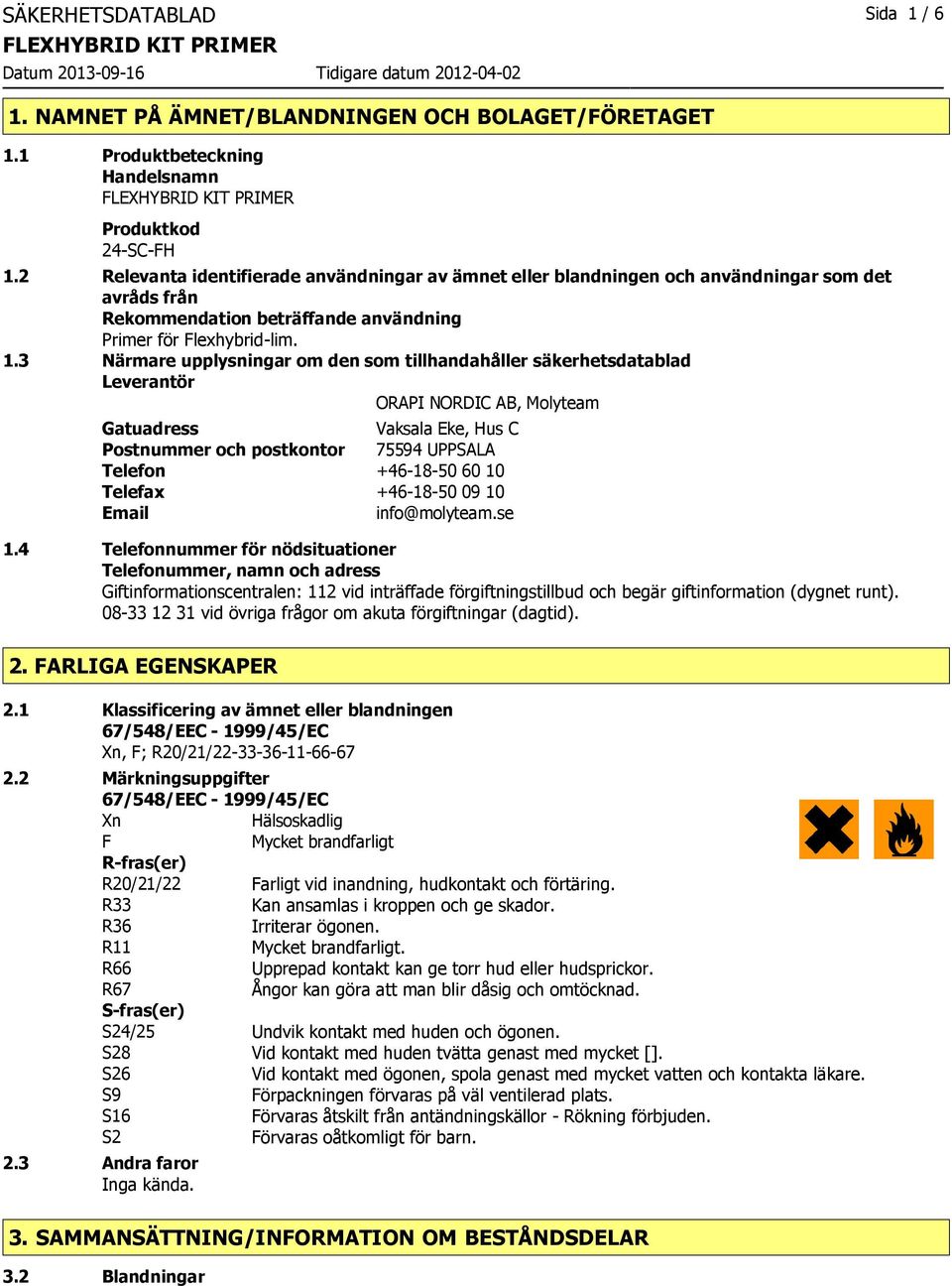 3 Närmare upplysningar om den som tillhandahåller säkerhetsdatablad Leverantör ORAPI NORDIC AB, Molyteam Gatuadress Vaksala Eke, Hus C Postnummer och postkontor 75594 UPPSALA Telefon +46-18-50 60 10