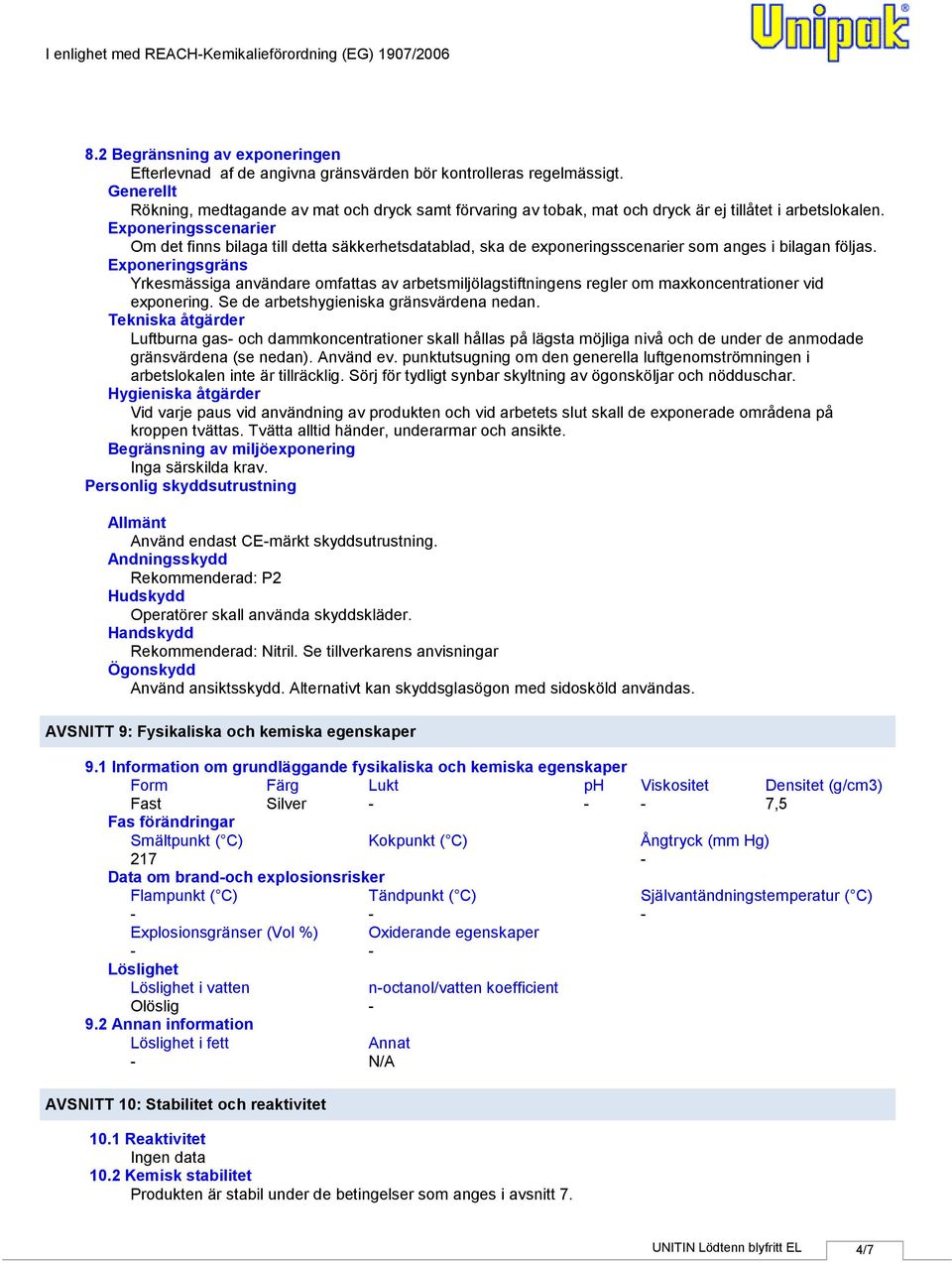 Exponeringsscenarier Om det finns bilaga till detta säkkerhetsdatablad, ska de exponeringsscenarier som anges i bilagan följas.