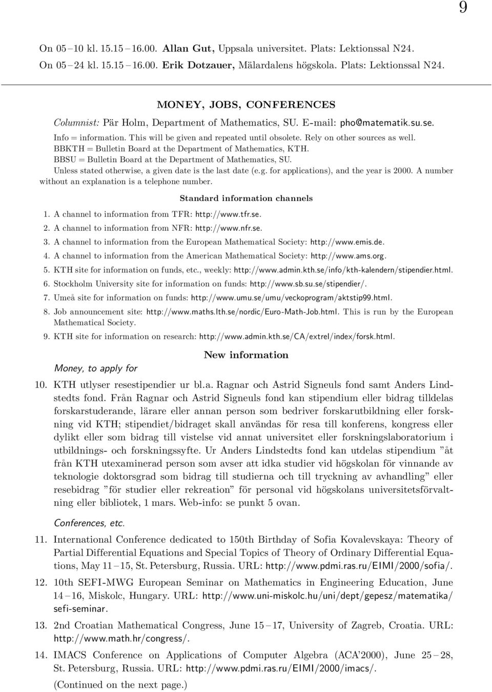 BBSU = Bulletin Board at the Department of Mathematics, SU. Unless stated otherwise, a given date is the last date (e.g. for applications), and the year is 2000.