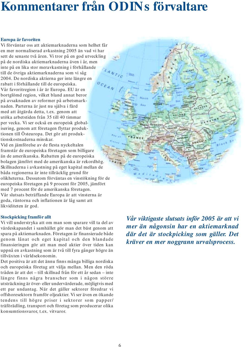 De nordiska aktierna ger inte längre en rabatt i förhållande till de europeiska. Vår favoritregion i år är Europa.