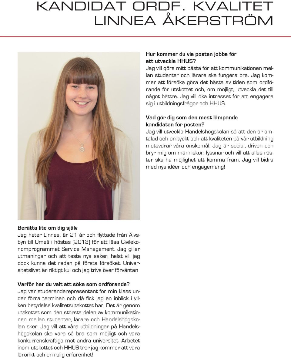 Jag vill utveckla Handelshögskolan så att den är omtalad och omtyckt och att kvaliteten på vår utbildning motsvarar våra önskemål.