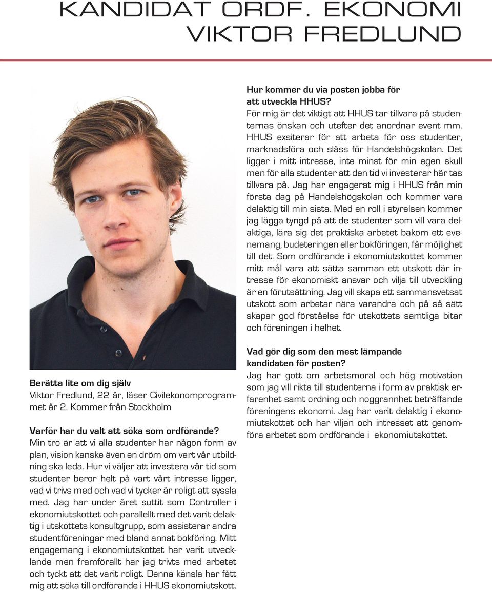 Det ligger i mitt intresse, inte minst för min egen skull men för alla studenter att den tid vi investerar här tas tillvara på.