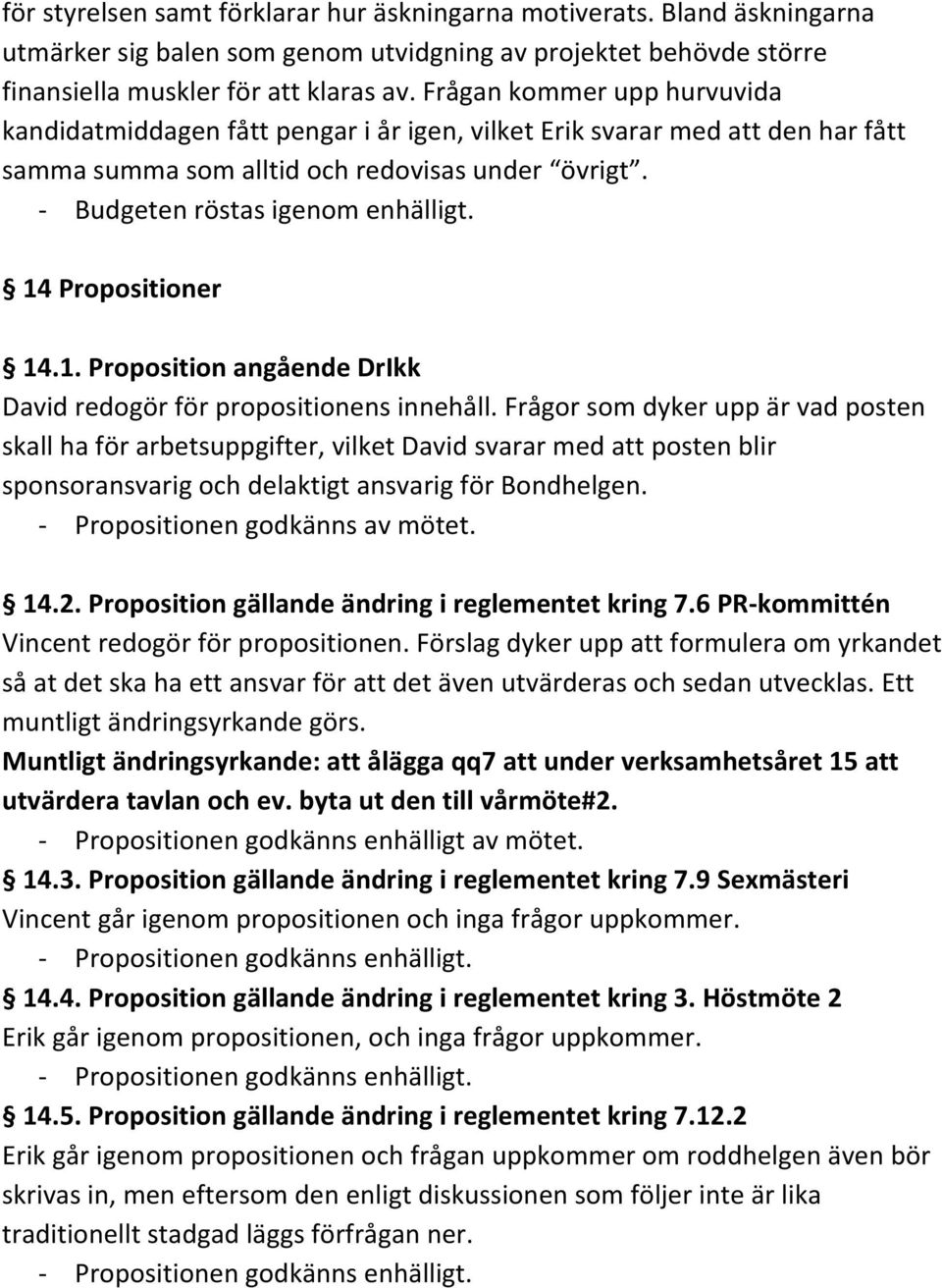 14 Propositioner 14.1. Proposition angående DrIkk David redogör för propositionens innehåll.