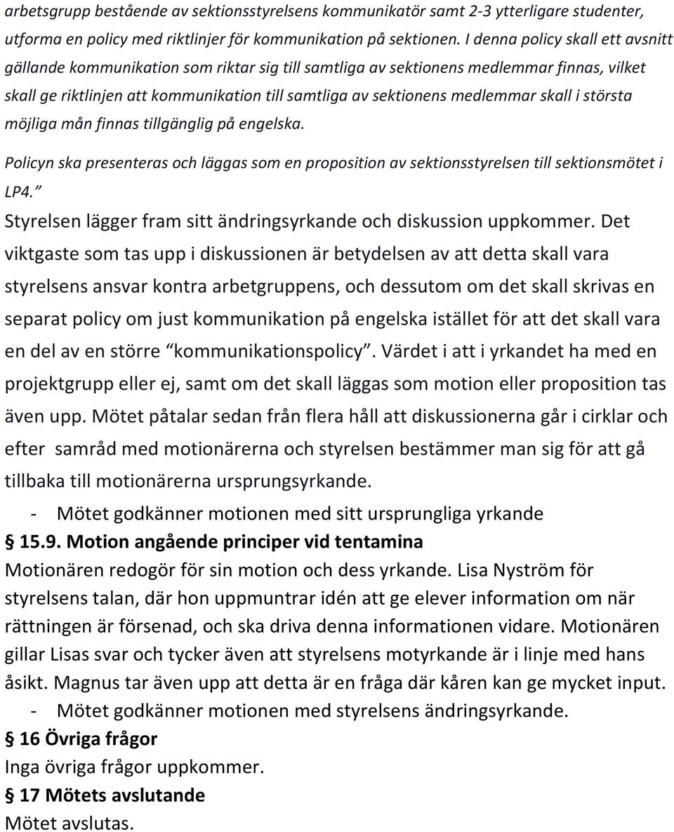 skall i största möjliga mån finnas tillgänglig på engelska. Policyn ska presenteras och läggas som en proposition av sektionsstyrelsen till sektionsmötet i LP4.