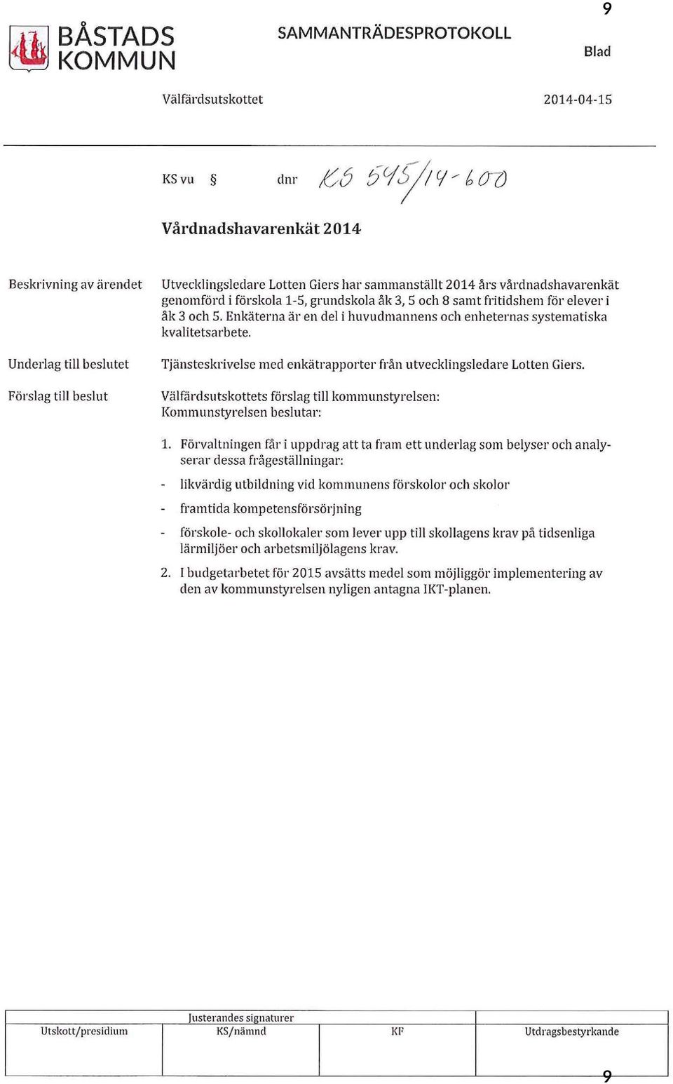 Enkäterna är en de i huvudmannens och enheternas systematiska kvaitetsarbete. Tjänsteskrivese med enkätrapporter från utveckingsedare Lotten Giers.