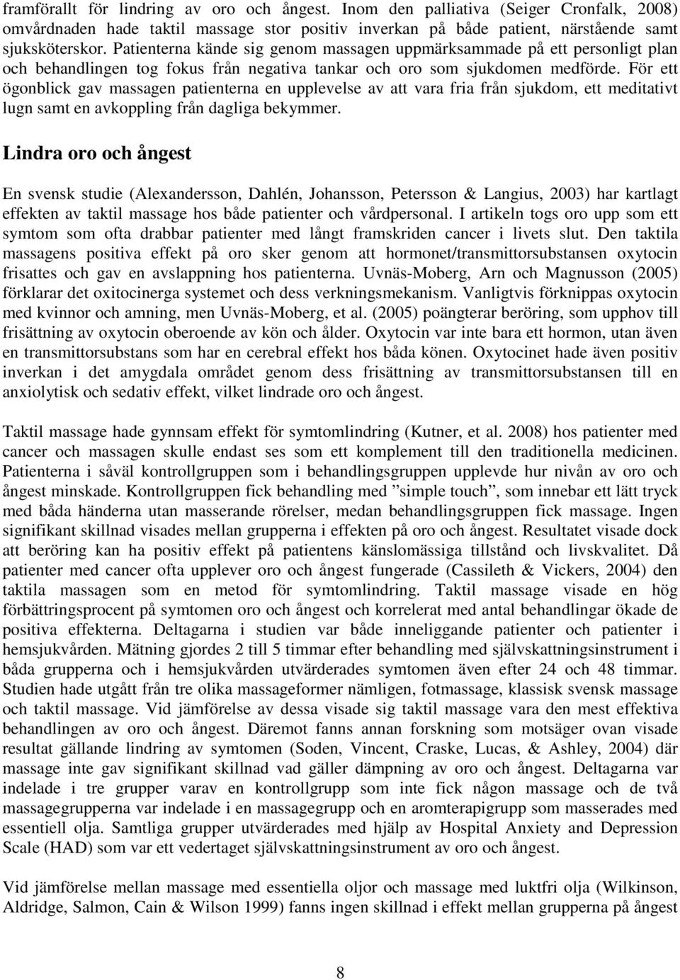 För ett ögonblick gav massagen patienterna en upplevelse av att vara fria från sjukdom, ett meditativt lugn samt en avkoppling från dagliga bekymmer.