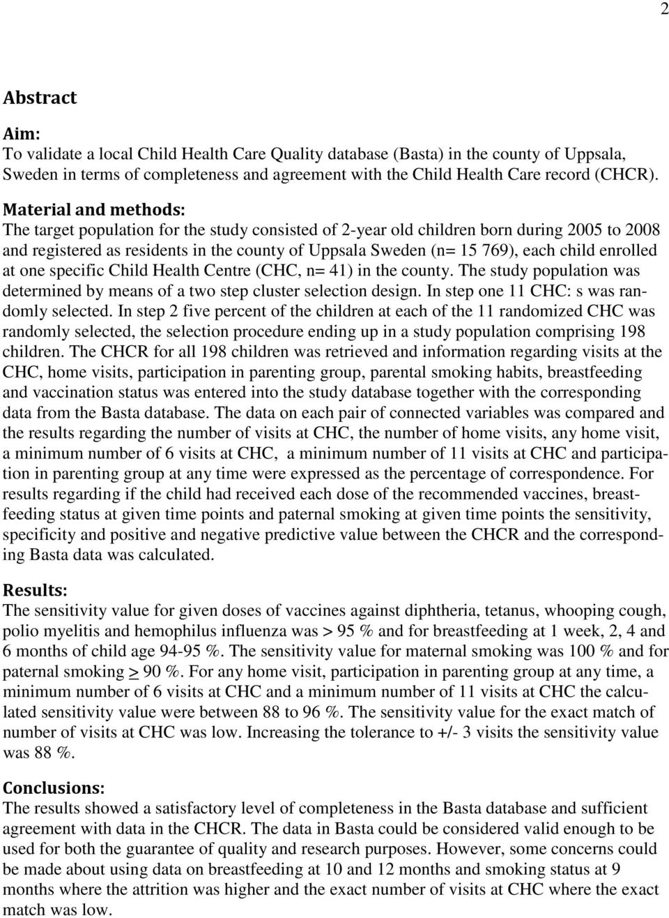 enrolled at one specific Child Health Centre (CHC, n= 41) in the county. The study population was determined by means of a two step cluster selection design.