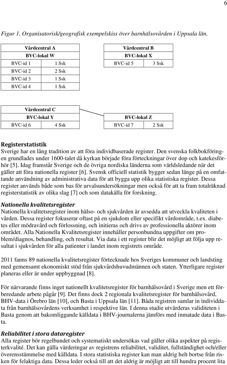 Registerstatistik Sverige har en lång tradition av att föra individbaserade register.