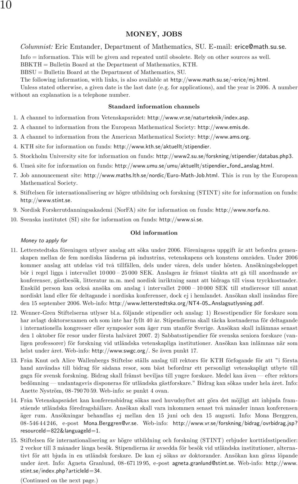 su.se/ erice/mj.html. Unless stated otherwise, a given date is the last date (e.g. for applications), and the year is 2006. A number without an explanation is a telephone number.