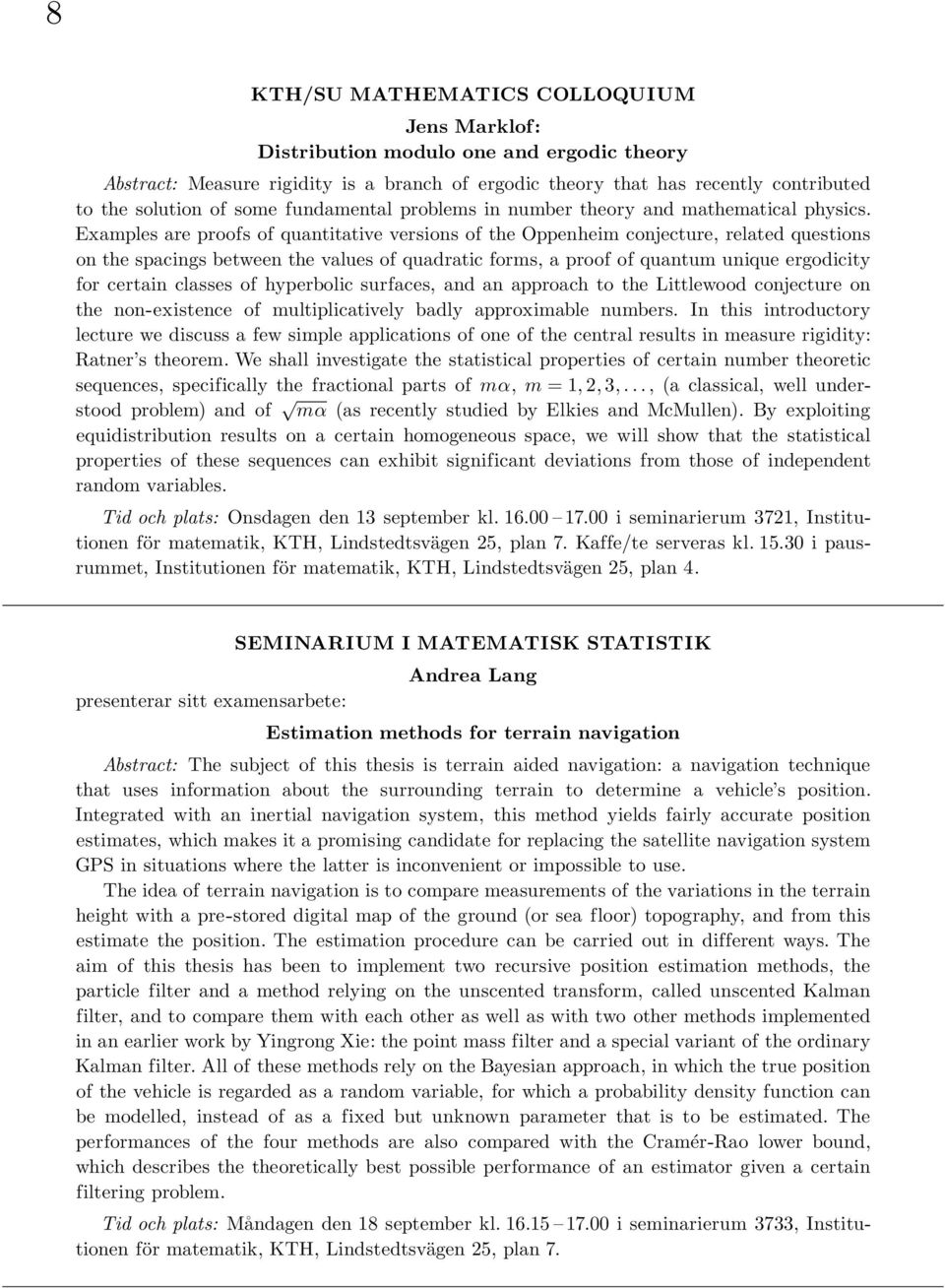 Examples are proofs of quantitative versions of the Oppenheim conjecture, related questions on the spacings between the values of quadratic forms, a proof of quantum unique ergodicity for certain