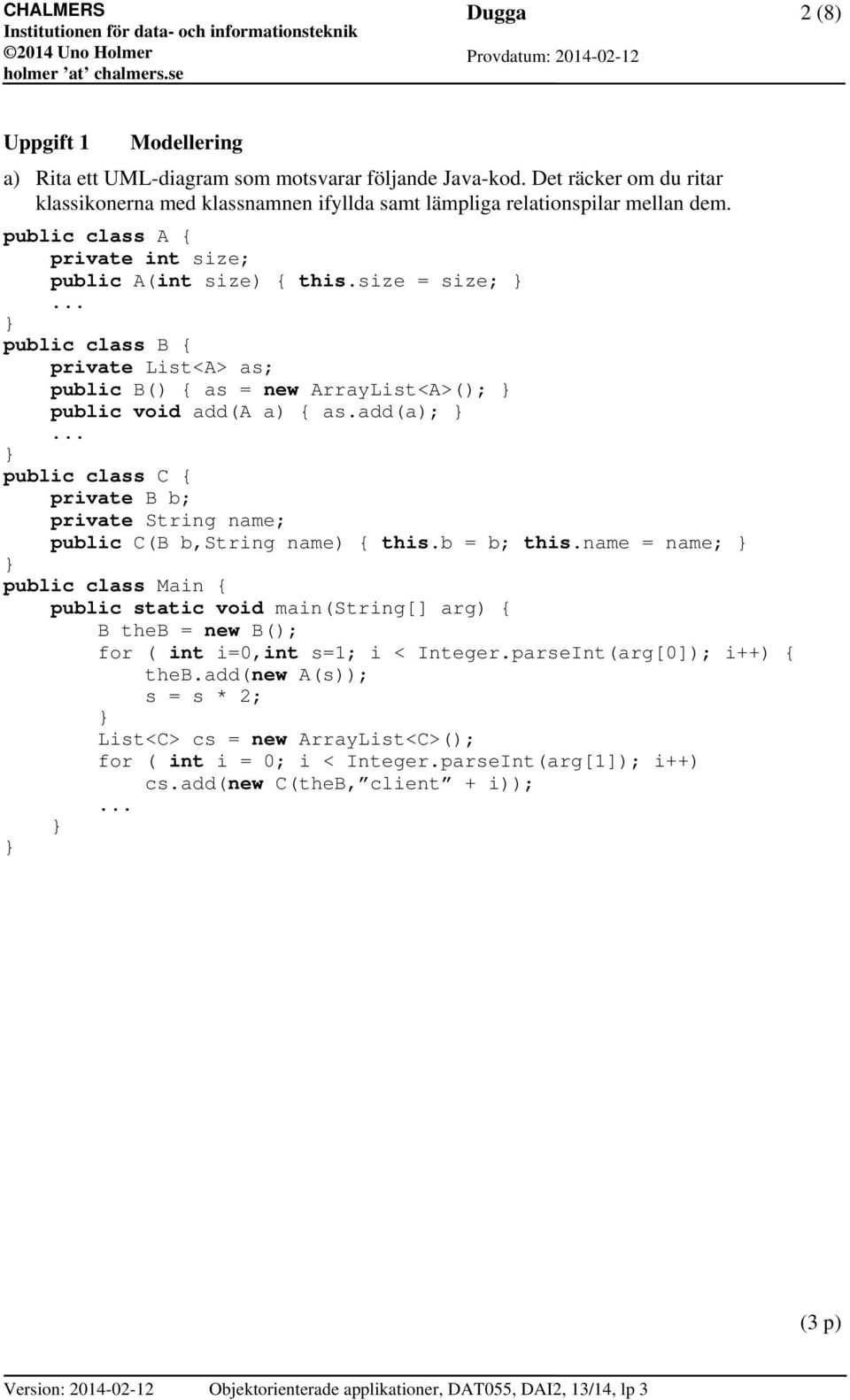 .. public class C private B b; private String name; public C(B b,string name) this.b = b; this.