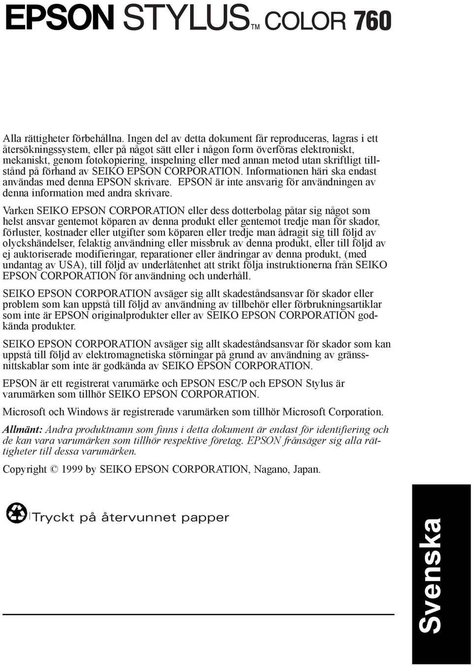 annan metod utan skriftligt tillstœnd pœ fšrhand av SEIKO EPSON CORPORATION. Informationen hšri ska endast anvšndas med denna EPSON skrivare.