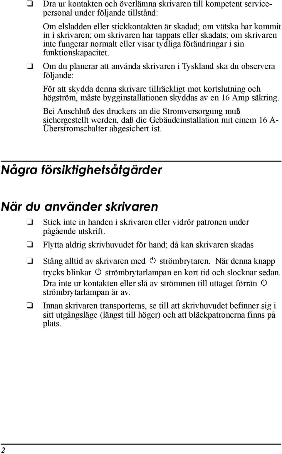 Om du planerar att anvšnda skrivaren i Tyskland ska du observera fšljande: Fšr att skydda denna skrivare tillršckligt mot kortslutning och hšgstršm, mœste bygginstallationen skyddas av en 16 Amp