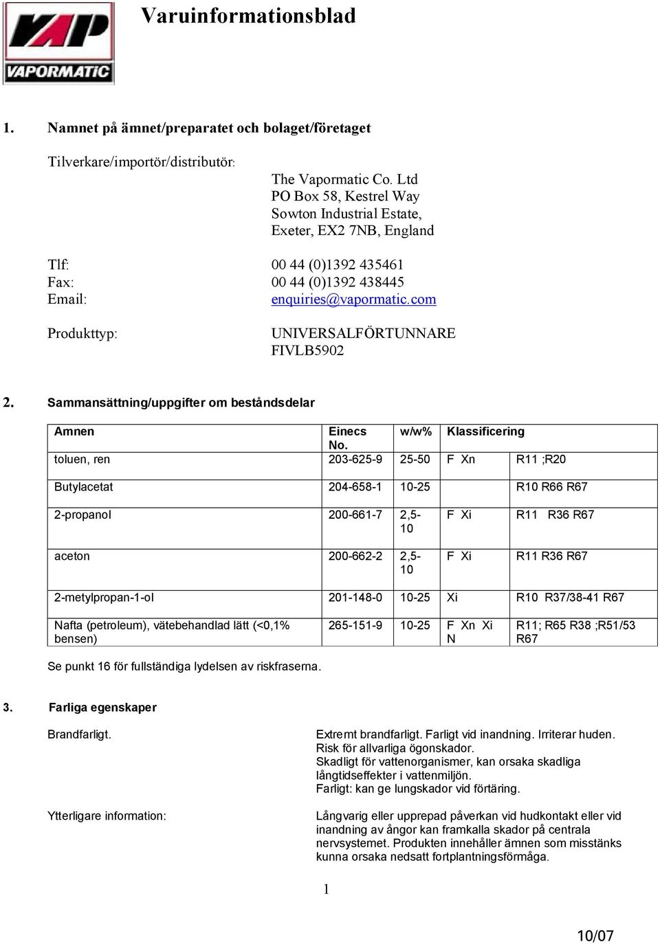 com Produkttyp: UNIVERSALFÖRTUNNARE FIVLB5902 2. Sammansättning/uppgifter om beståndsdelar Amnen Einecs w/w% Klassificering No.