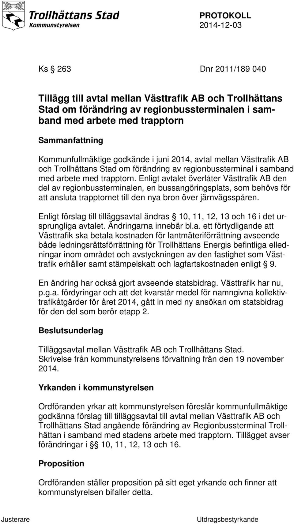 Enligt avtalet överlåter Västtrafik AB den del av regionbussterminalen, en bussangöringsplats, som behövs för att ansluta trapptornet till den nya bron över järnvägsspåren.