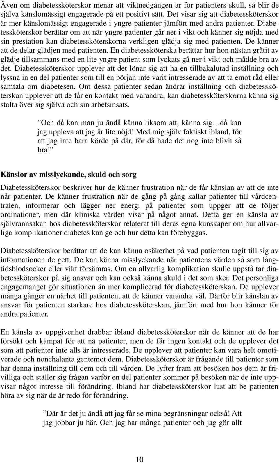 Diabetessköterskor berättar om att när yngre patienter går ner i vikt och känner sig nöjda med sin prestation kan diabetessköterskorna verkligen glädja sig med patienten.