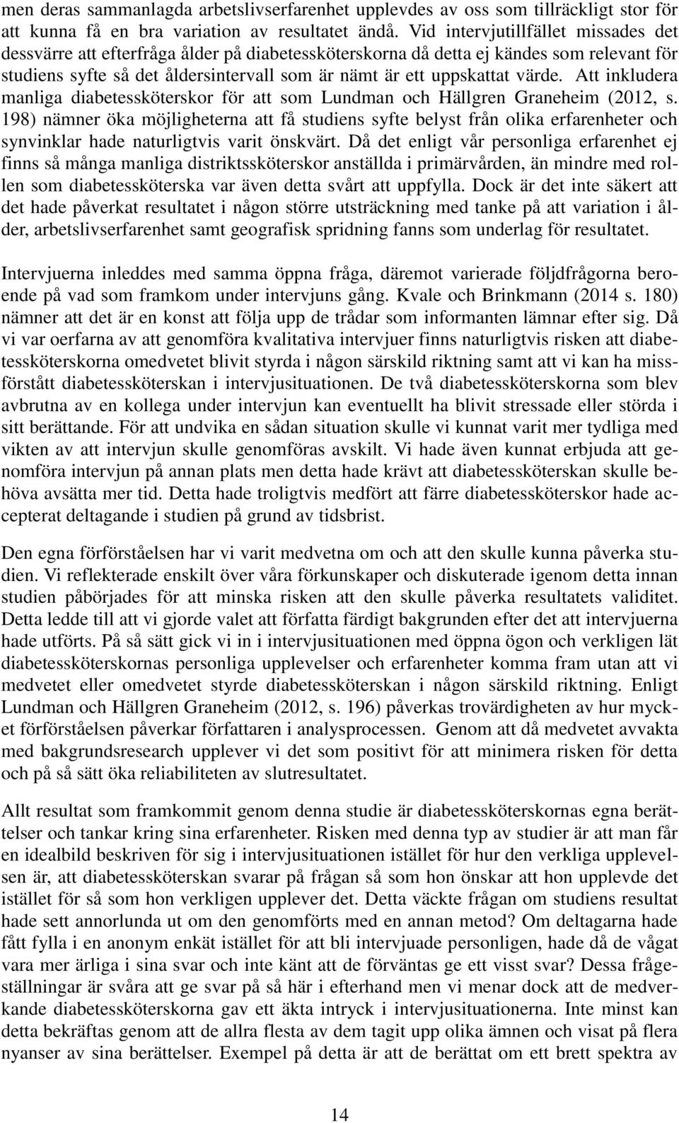 värde. Att inkludera manliga diabetessköterskor för att som Lundman och Hällgren Graneheim (2012, s.