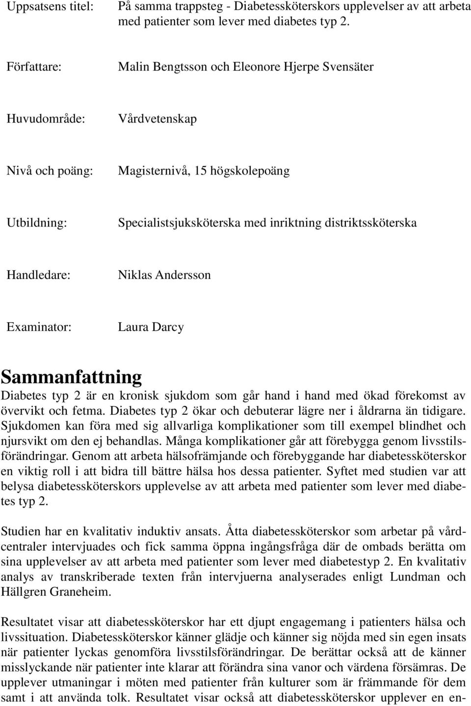 distriktssköterska Handledare: Niklas Andersson Examinator: Laura Darcy Sammanfattning Diabetes typ 2 är en kronisk sjukdom som går hand i hand med ökad förekomst av övervikt och fetma.