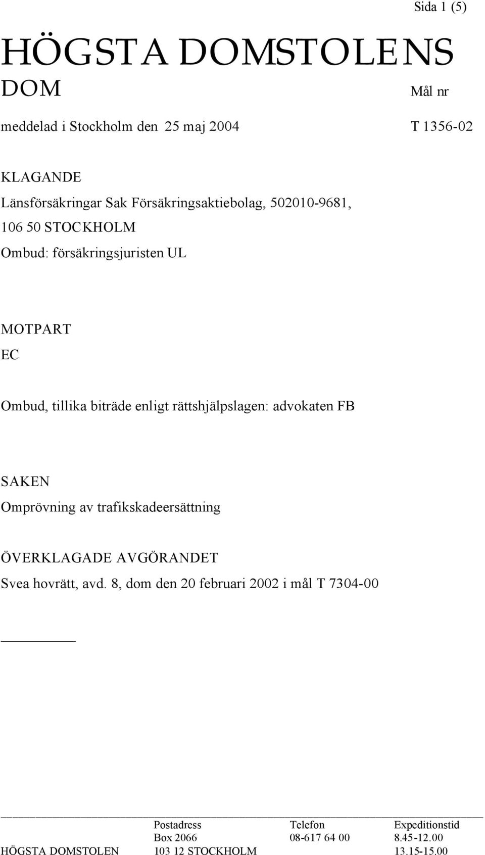 rättshjälpslagen: advokaten FB SAKEN Omprövning av trafikskadeersättning ÖVERKLAGADE AVGÖRANDET Svea hovrätt, avd.