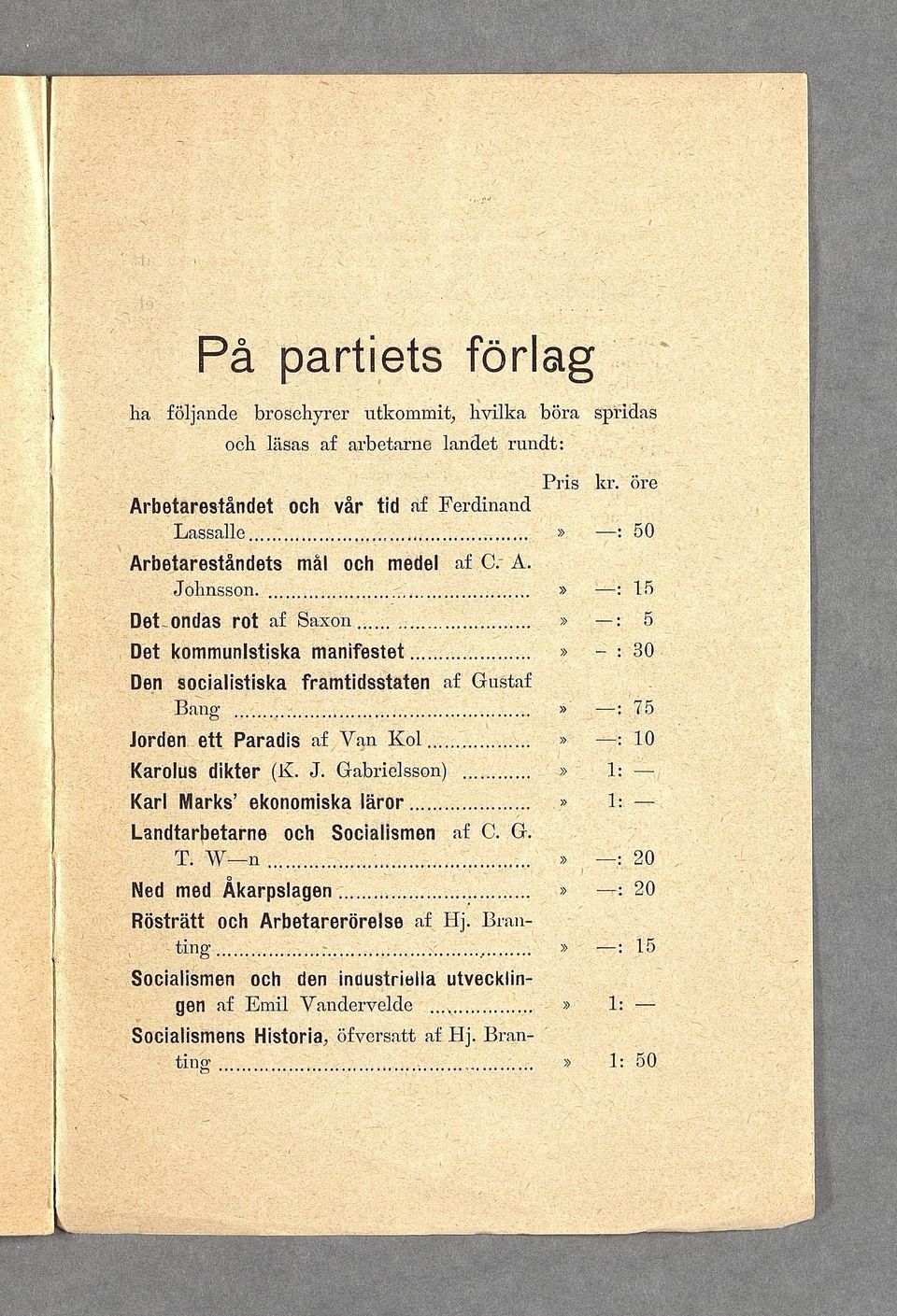 .. : 5 Det kom m unistiska m a n ife s te t... - : 30 Den so cialistisk a fram tid sstaten af G u staf B ang... : 75 Jorden e tt P arad is af V an K o l... : 10 Karolus dikter (lv. J. G abrielsson).