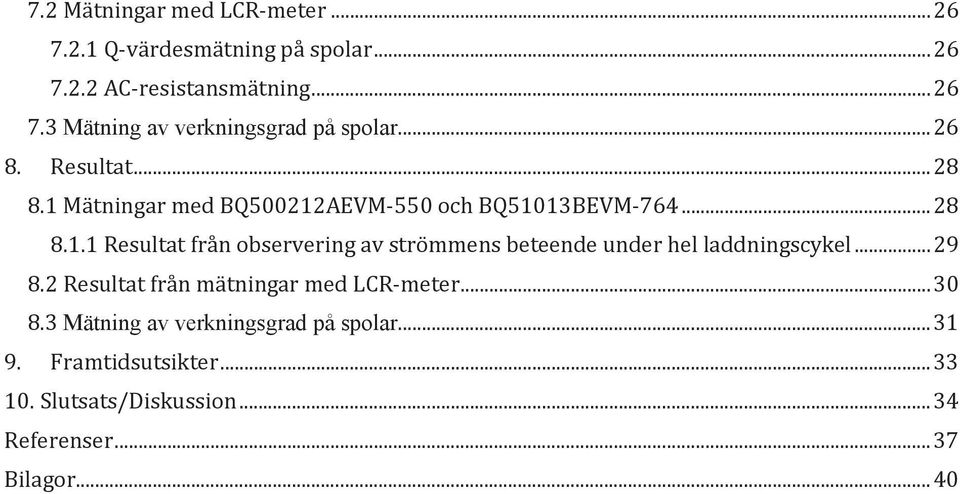 .. 29 8.2 Resultat från mätningar med LCR-meter... 30 8.3 Mätning av verkningsgrad på spolar... 31 9. Framtidsutsikter.