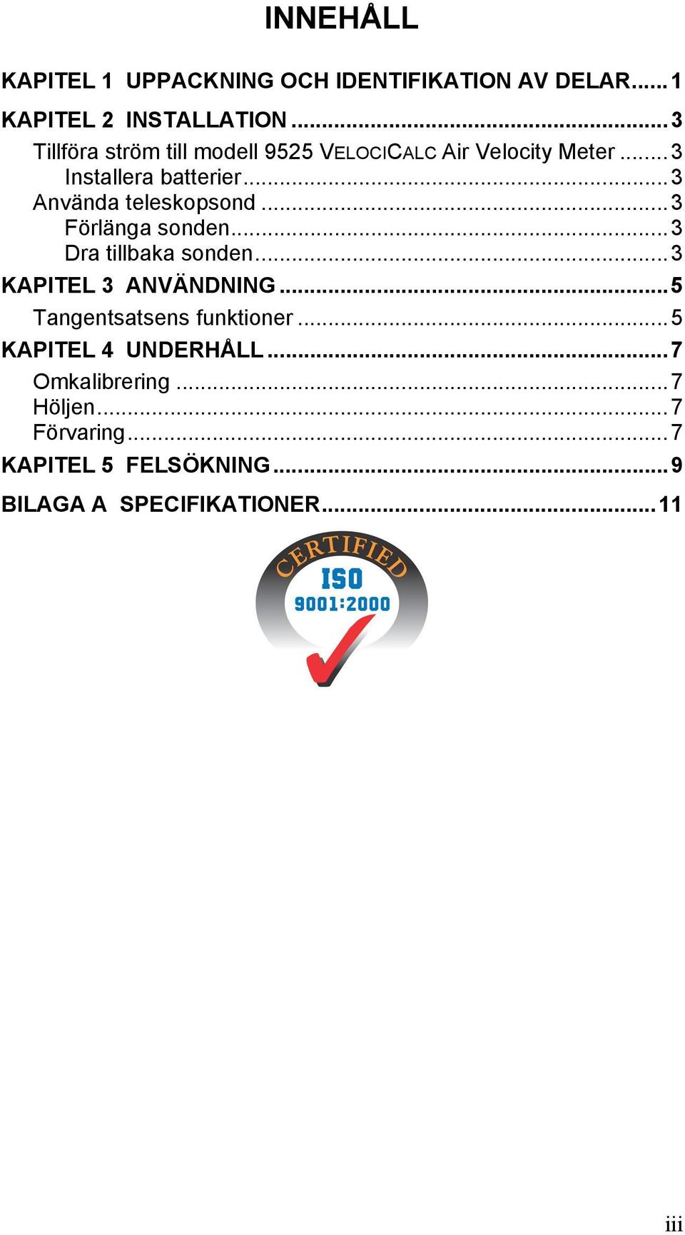 ..3 Använda teleskopsond...3 Förlänga sonden...3 Dra tillbaka sonden...3 KAPITEL 3 ANVÄNDNING.