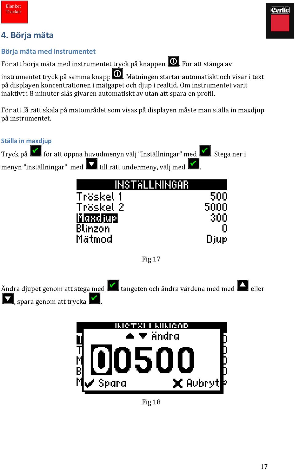 Om instrumentet varit inaktivt i 8 minuter slås givaren automatiskt av utan att spara en profil.