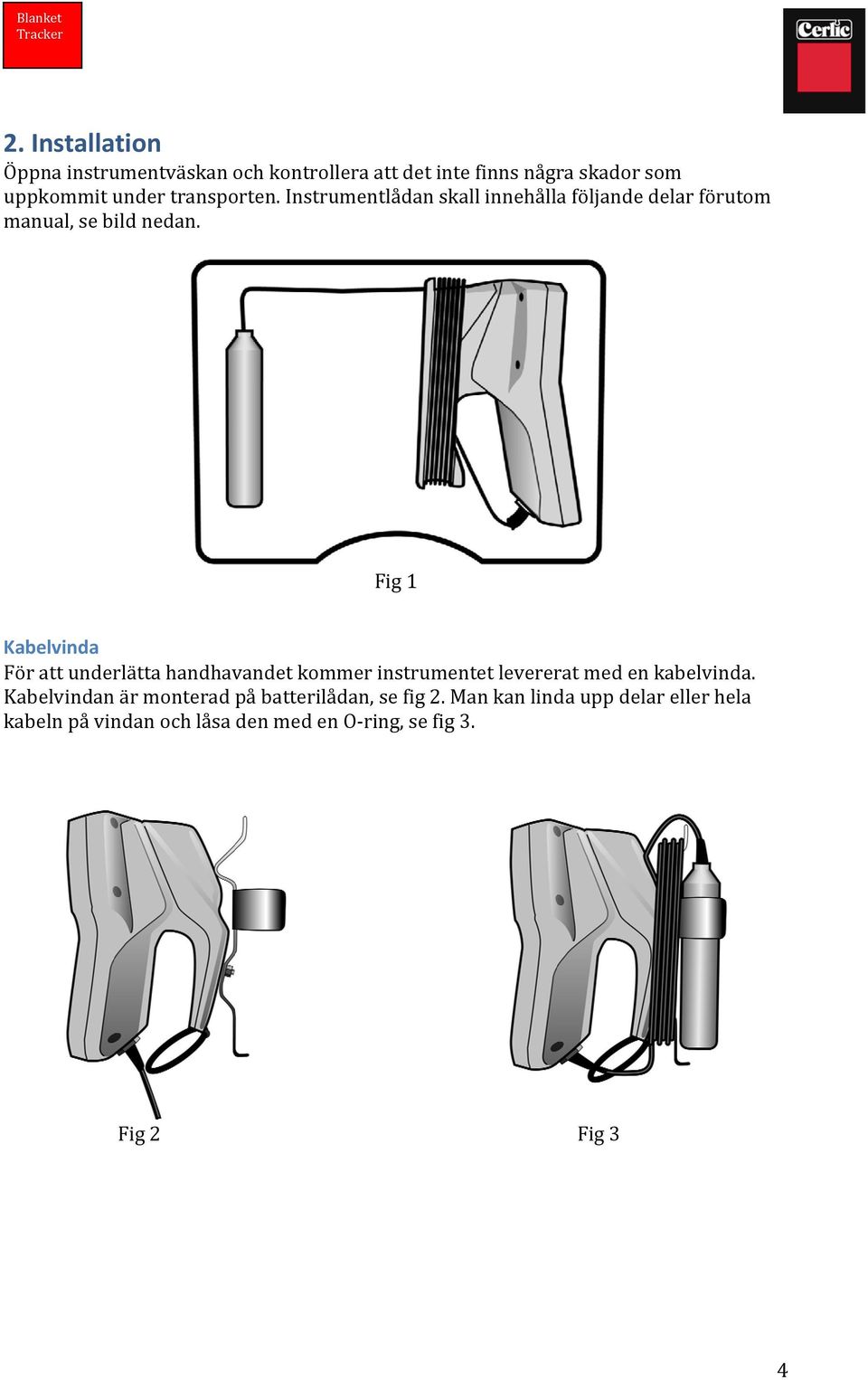 Fig 1 Kabelvinda För att underlätta handhavandet kommer instrumentet levererat med en kabelvinda.