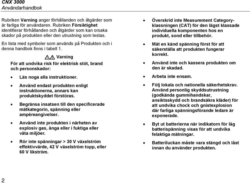 En lista med symboler som används på Produkten och i denna handbok finns i tabell 1. Varning För att undvika risk för elektrisk stöt, brand och personskador: Läs noga alla instruktioner.