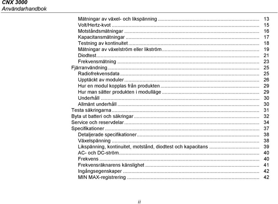 .. 29 Hur man sätter produkten i modulläge... 29 Underhåll... 30 Allmänt underhåll... 30 Testa säkringarna... 31 Byta ut batteri och säkringar... 32 Service och reservdelar... 34 Specifikationer.