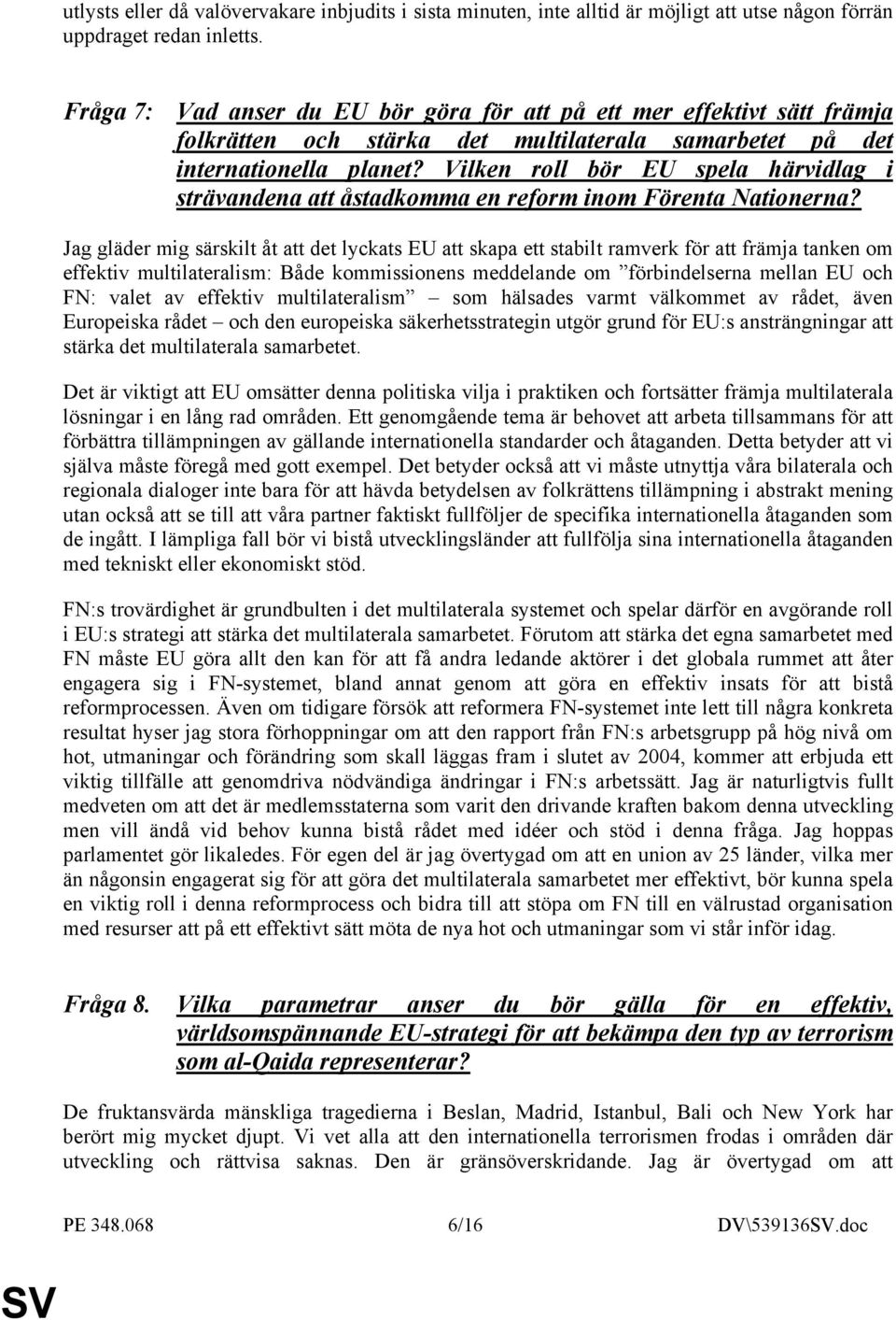 Vilken roll bör EU spela härvidlag i strävandena att åstadkomma en reform inom Förenta Nationerna?
