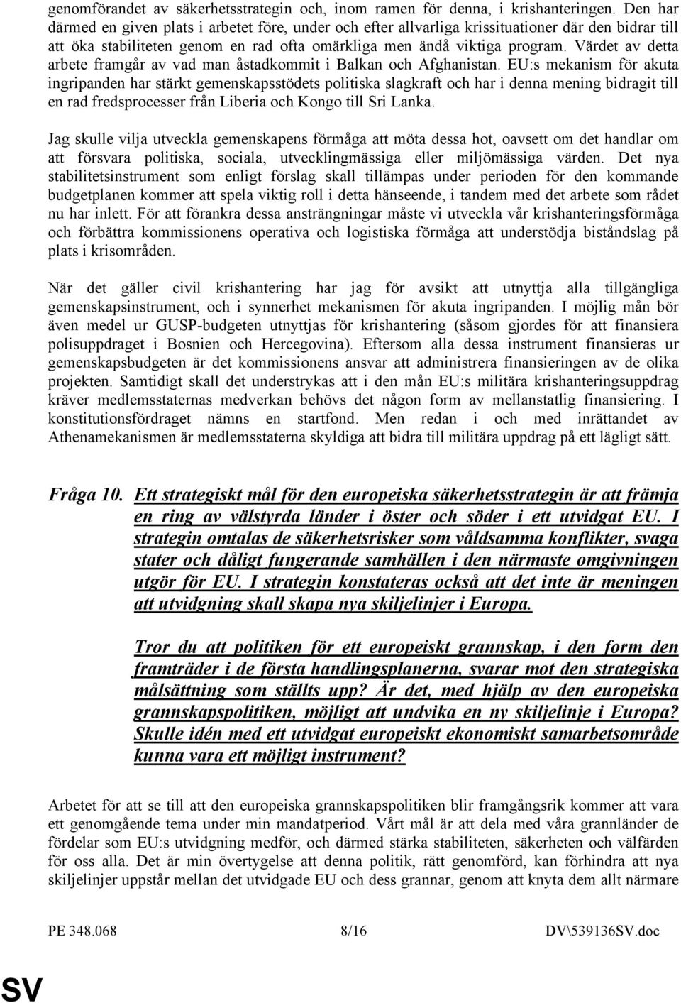 Värdet av detta arbete framgår av vad man åstadkommit i Balkan och Afghanistan.