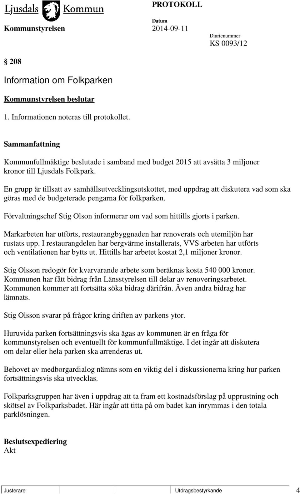 Förvaltningschef Stig Olson informerar om vad som hittills gjorts i parken. Markarbeten har utförts, restaurangbyggnaden har renoverats och utemiljön har rustats upp.