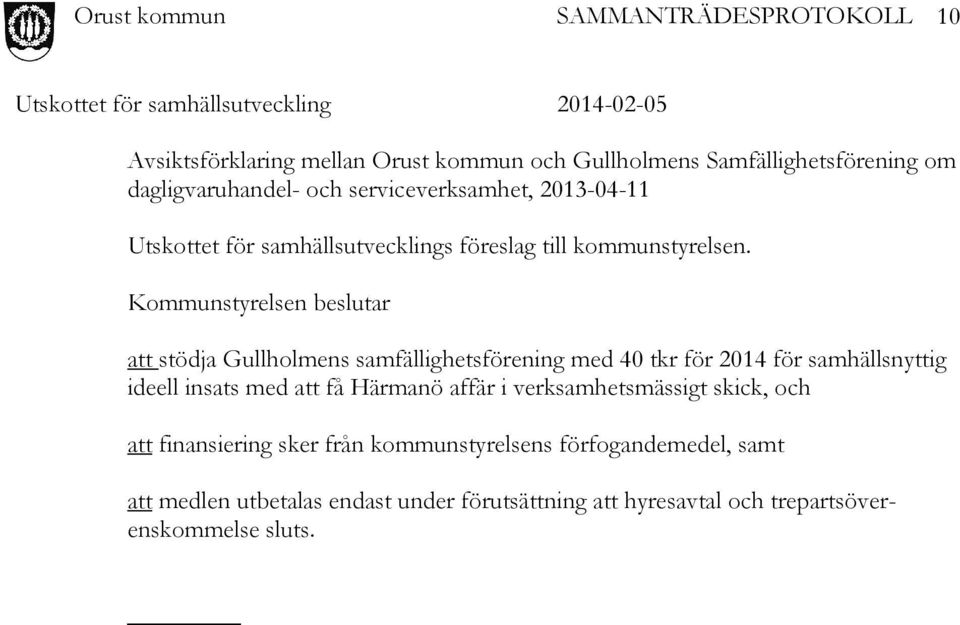 Kommunstyrelsen beslutar att stödja Gullholmens samfällighetsförening med 40 tkr för 2014 för samhällsnyttig ideell insats med att få