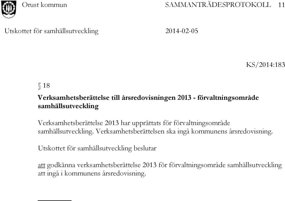 Verksamhetsberättelsen ska ingå kommunens årsredovisning.