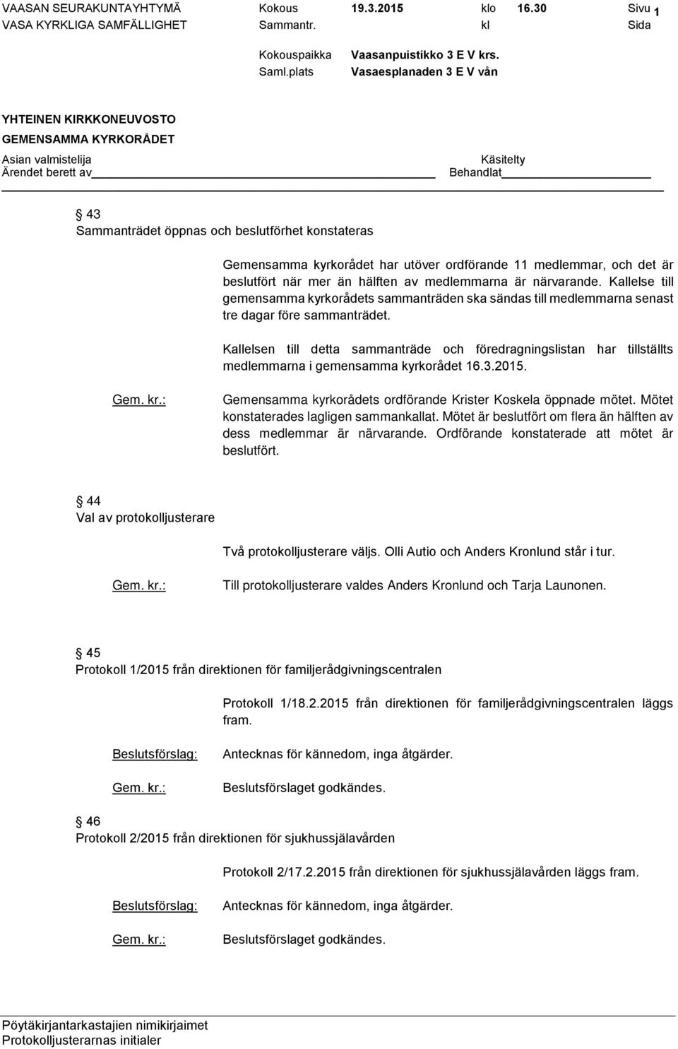 Kallelse till gemensamma kyrkorådets sammanträden ska sändas till medlemmarna senast tre dagar före sammanträdet.