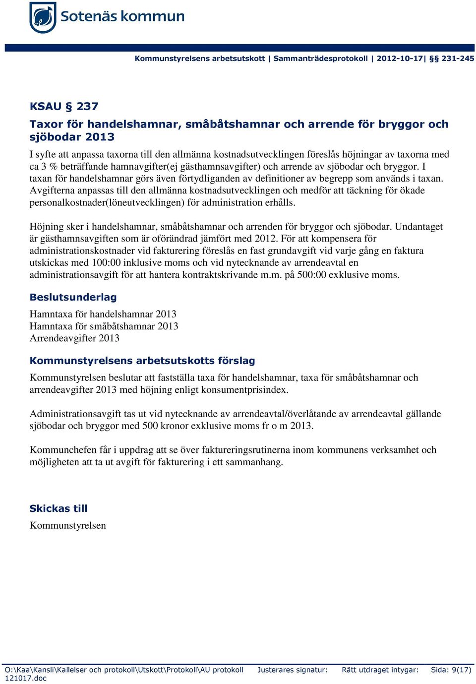 Avgifterna anpassas till den allmänna kostnadsutvecklingen och medför att täckning för ökade personalkostnader(löneutvecklingen) för administration erhålls.