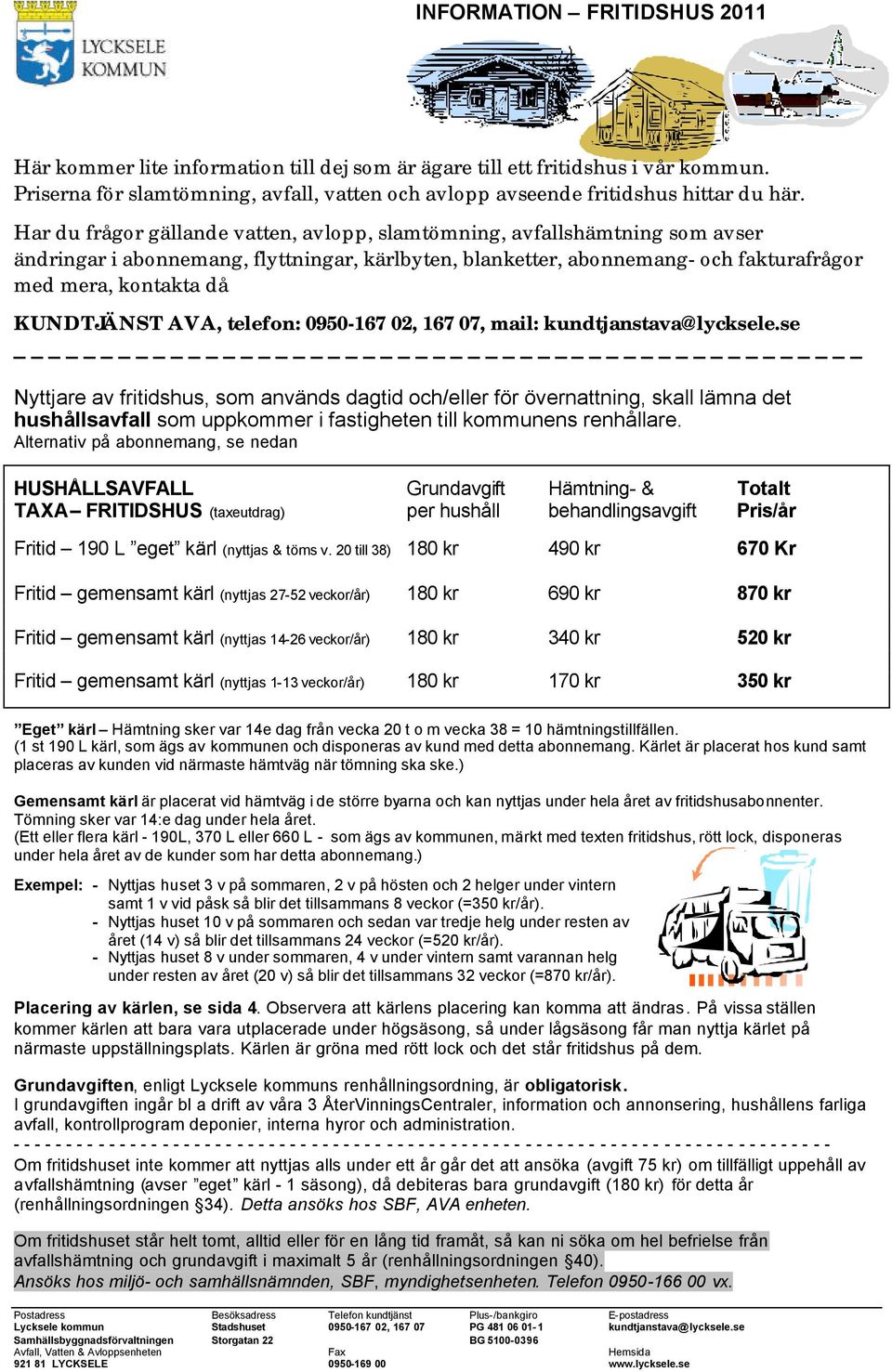 KUNDTJÄNST AVA, telefon: 0950-167 02, 167 07, mail: kundtjanstava@lycksele.