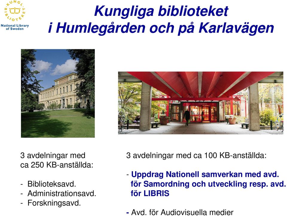 3 avdelningar med ca 100 KB-anställda: - Uppdrag Nationell samverkan med avd.