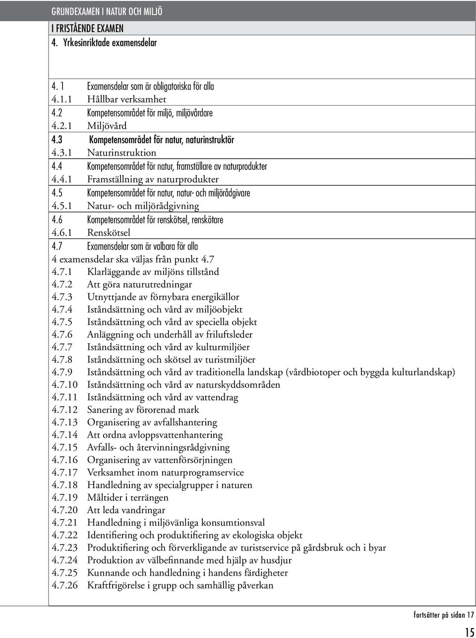 5 Kompetensområdet för natur, natur- och miljörådgivare 4.5.1 Natur- och miljörådgivning 4.6 Kompetensområdet för renskötsel, renskötare 4.6.1 Renskötsel 4.