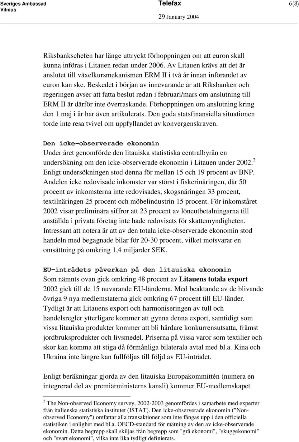 Beskedet i början av innevarande år att Riksbanken och regeringen avser att fatta beslut redan i februari/mars om anslutning till ERM II är därför inte överraskande.