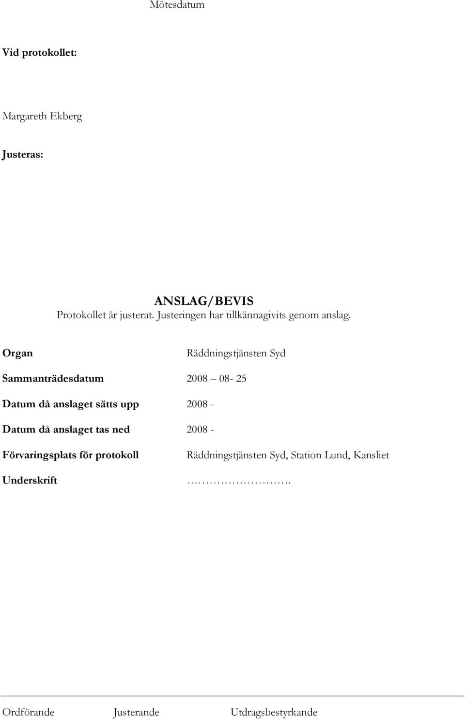 Organ Räddningstjänsten Syd Sammanträdesdatum 2008 08-25 Datum då anslaget sätts upp