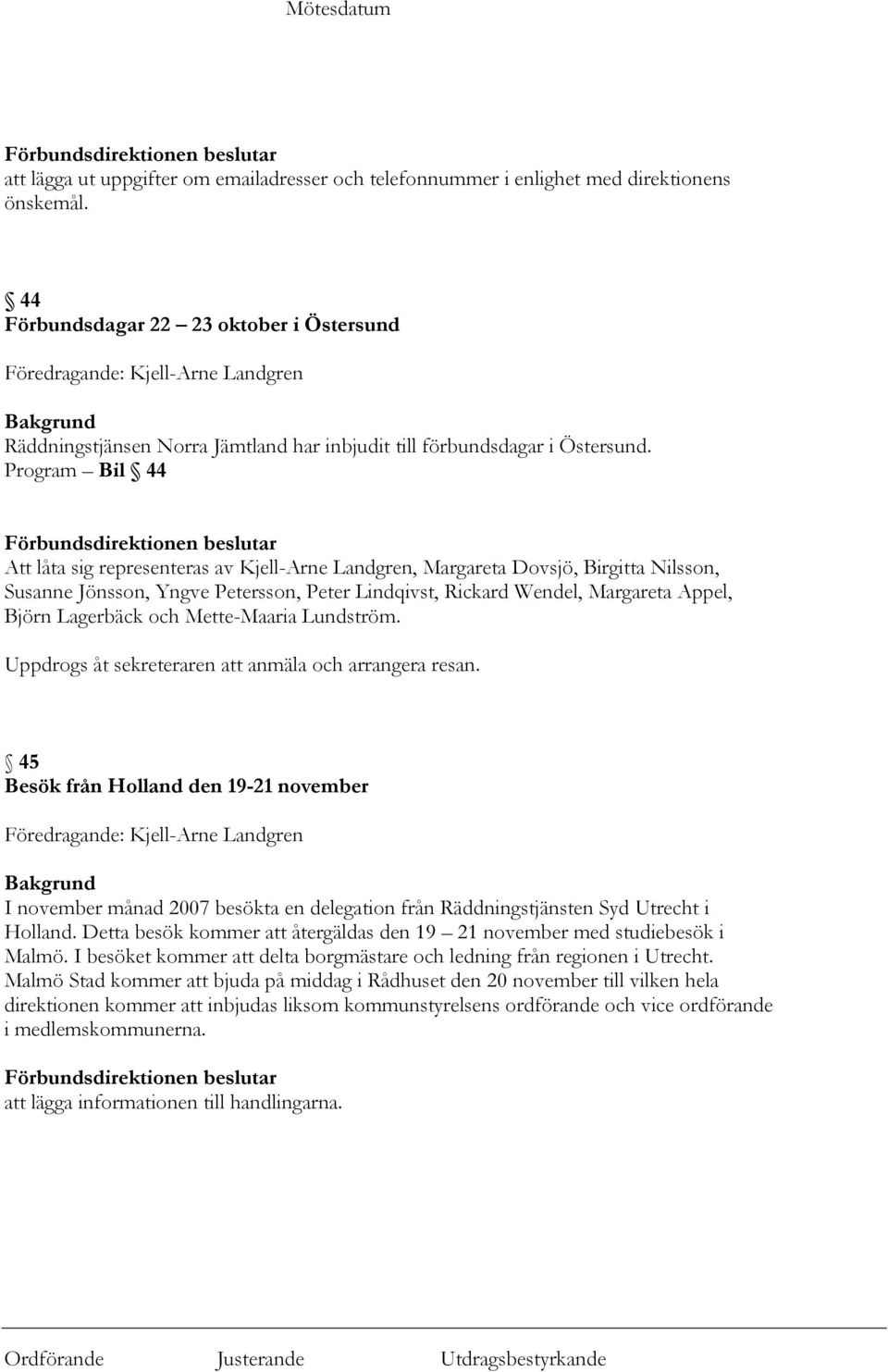 Program Bil 44 Att låta sig representeras av Kjell-Arne Landgren, Margareta Dovsjö, Birgitta Nilsson, Susanne Jönsson, Yngve Petersson, Peter Lindqivst, Rickard Wendel, Margareta Appel, Björn