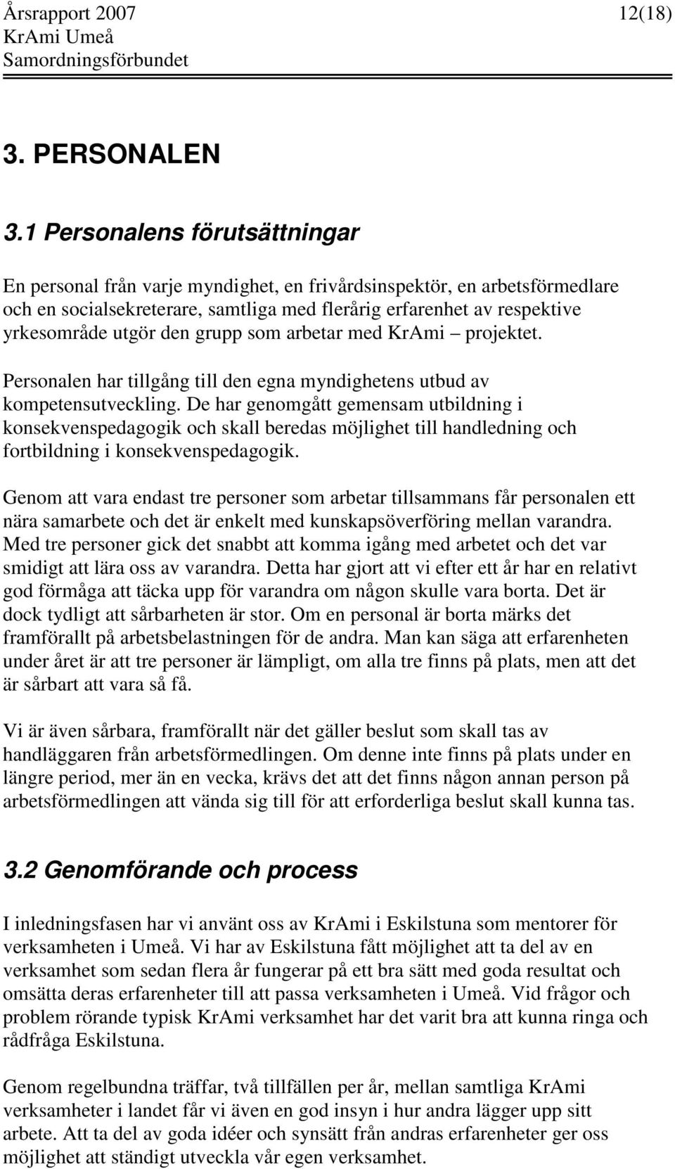 den grupp som arbetar med KrAmi projektet. Personalen har tillgång till den egna myndighetens utbud av kompetensutveckling.