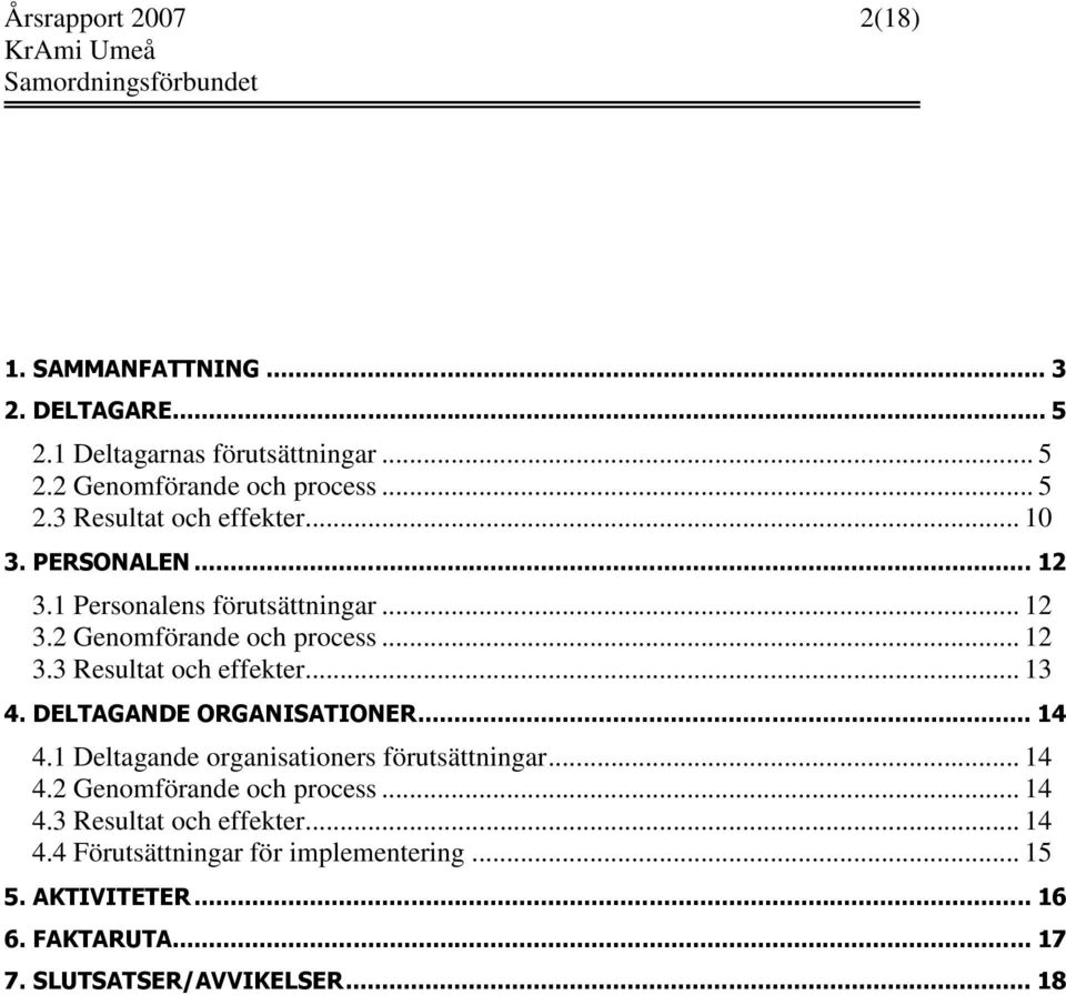 DELTAGANDE ORGANISATIONER... 14 4.1 Deltagande organisationers förutsättningar... 14 4.2 Genomförande och process... 14 4.3 Resultat och effekter.