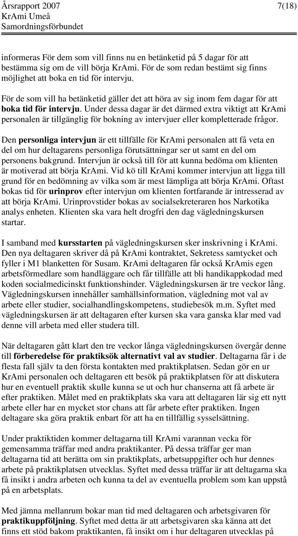 Under dessa dagar är det därmed extra viktigt att KrAmi personalen är tillgänglig för bokning av intervjuer eller kompletterade frågor.