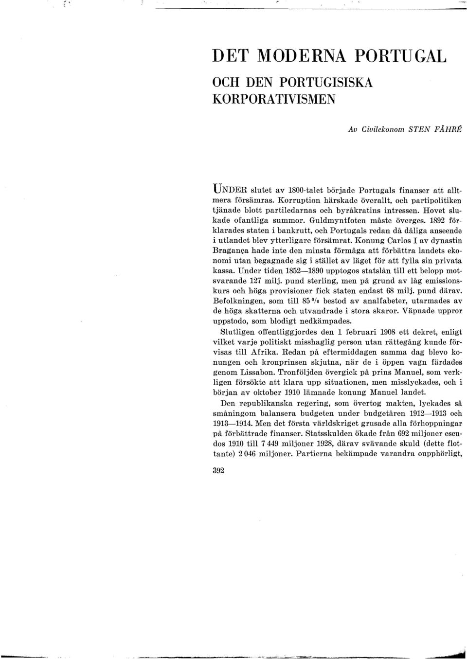 1892 förklarades staten i bankrutt, och Portugals redan då dåliga anseende i utlandet blev ytterligare försämrat. Konung Carlos I av dynastin Bragan.